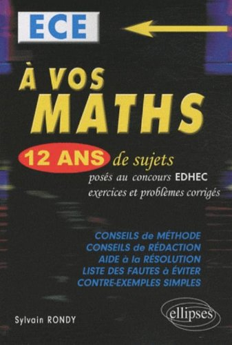 A vos maths, ECE : 12 ans de sujets posés au concours EDHEC de 1998 à 2009 : exercices et problèmes 