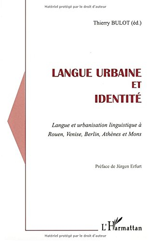 Langue urbaine et identité : langue et urbanisation linguistique à Rouen, Venise, Berlin, Athènes et