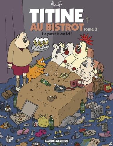 Titine au bistrot. Vol. 3. Le paradis est ici !