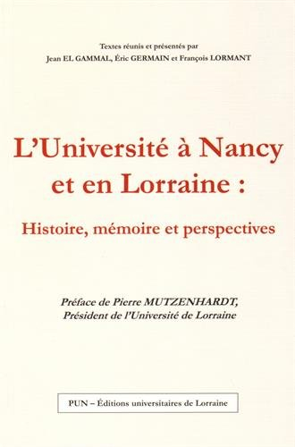 L'Université à Nancy et en Lorraine : histoire, mémoire et perspectives : actes du colloque organisé