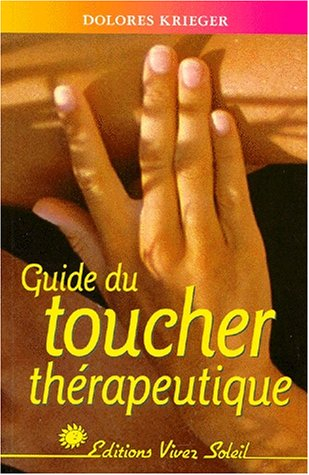 Le guide du toucher thérapeutique : accepter son pouvoir de guérison
