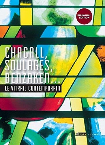 Chagall, Soulages, Benzaken... : le vitrail contemporain. Chagall, Soulages, Benzaken... : contempor