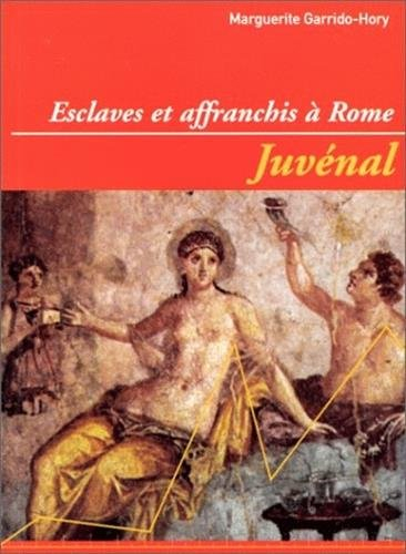 Juvénal : esclaves et affranchis à Rome : index thématiques des références à l'esclavage et à la dép