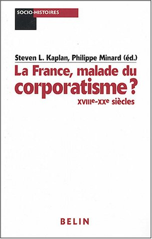 La France, malade du corporatisme : XVIIIe-XXe siècles