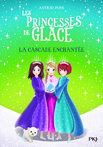 Les princesses de glace. Vol. 4. La cascade enchantée