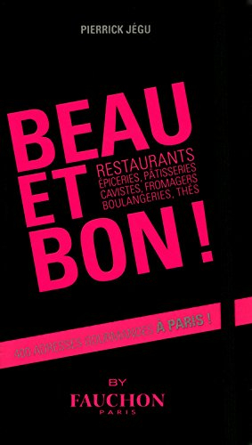 Beau et bon ! : restaurants, épiceries, pâtisseries, cavistes, fromagers, boulangeries, thés : 400 a