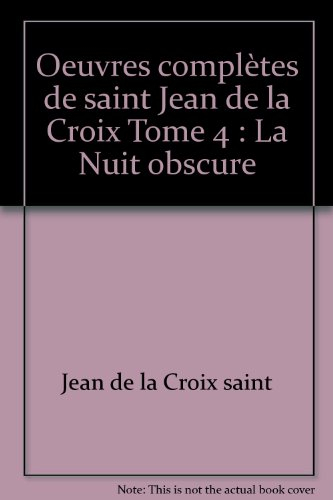 Oeuvres complètes de saint Jean de la Croix. Vol. 4. La nuit obscure