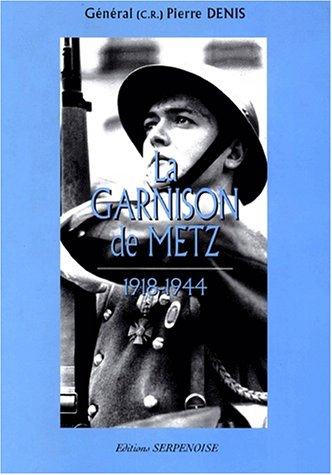 La garnison de Metz. Vol. 5. 1918-1944