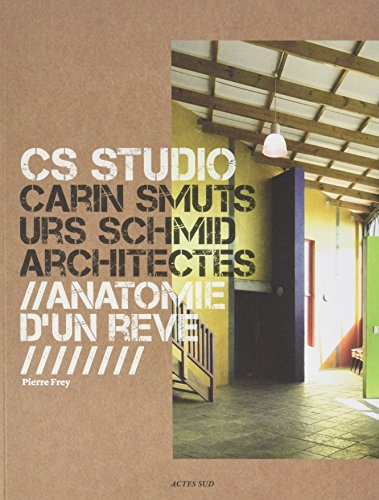 CS Studio : Carin Smuts, Urs Schmid, architectes : anatomie d'un rêve