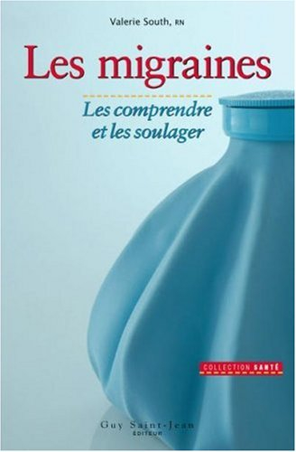 les migraines. : les comprendre et les soulager