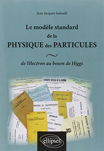 Le modèle standard de la physique des particules : de l'électron au boson de Higgs