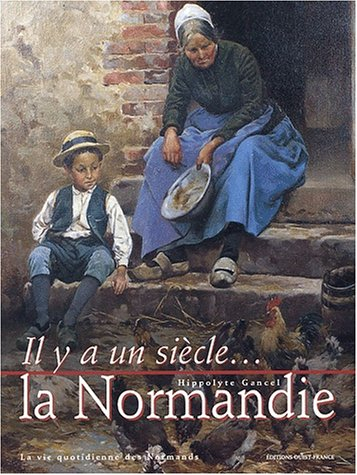 Il y a un siècle, la Normandie : la vie quotidienne des Normands