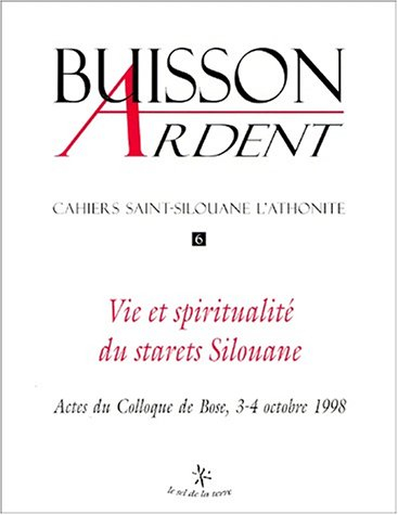 Buisson ardent-Cahiers Saint-Silouane l'Athonite, n° 6. Vie et spiritualité du starets Silouane : ac