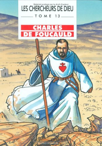 Les chercheurs de Dieu. Vol. 13. Charles de Foucauld
