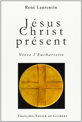 Jésus-Christ présent : vivre l'Eucharistie