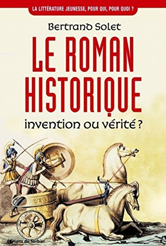 Le roman historique : invention ou vérité ?