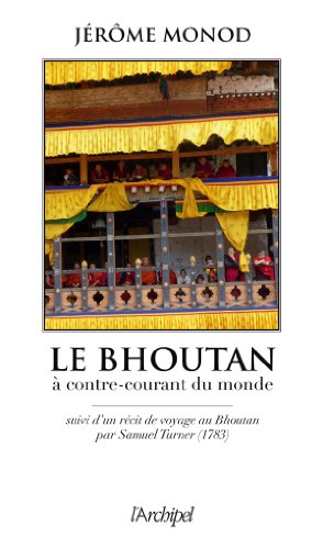 Le Bhoutan : à contre-courant du monde. Voyage au Bhoutan