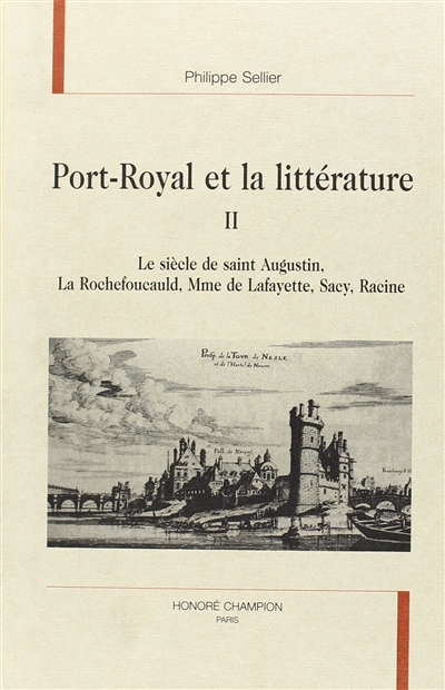 Port-Royal et la littérature. Vol. 2. Le siècle de saint Augustin, La Rochefoucauld, Mme de Lafayett