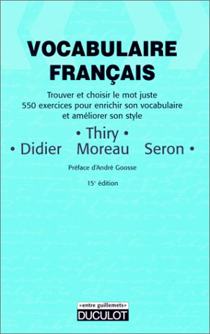 Vocabulaire Français : Trouver et choisir le mot juste, 550 exercices pour enrichir son vocabulaire 