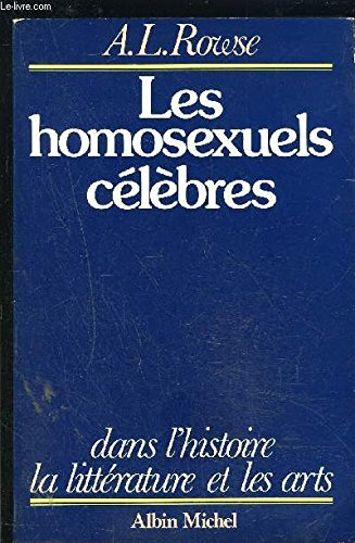les homosexuels célèbres : dans l'histoire, la littérature et les arts