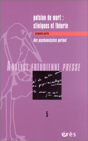 Analyse freudienne presse, n° 5. La pulsion de mort : cliniques et théories : des psychanalystes par