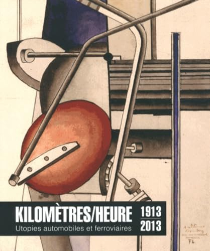 Kilomètres-heure : utopies automobiles et ferroviaires, 1913-2013