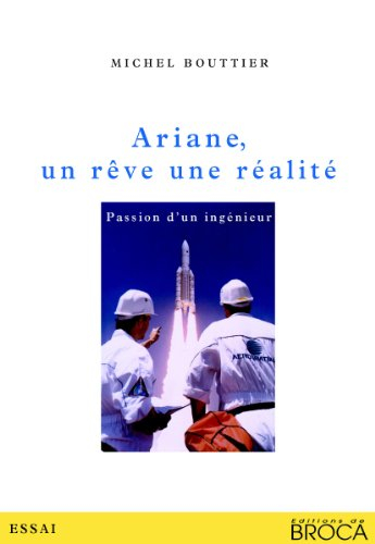 Ariane, un rêve, une réalité : passion d'un ingénieur