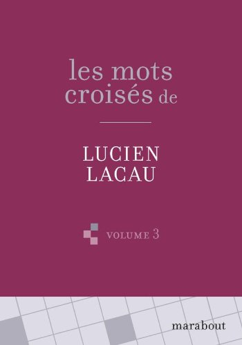 Les mots croisés de Lucien Lacau. Vol. 3