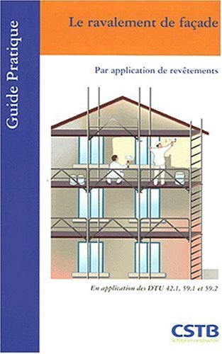 Le ravalement de façade : par application de revêtements : en application des NF DTU 42.1 et 59.1