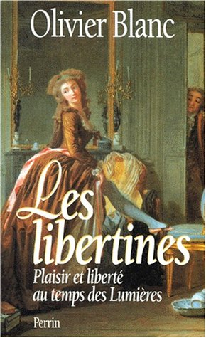 Les libertines : plaisir et liberté au temps des Lumières