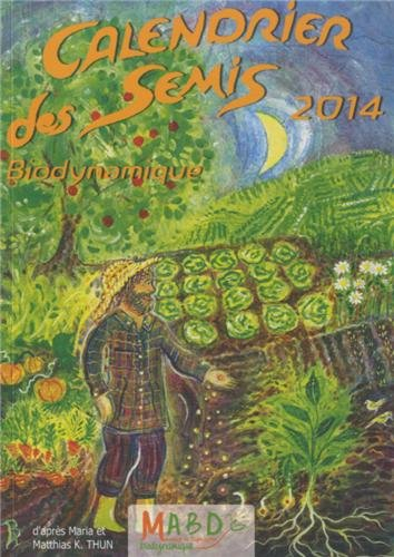 Calendrier des semis biodynamique 2014 : avec indications des jours favorables pour le jardinage, l'