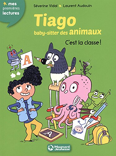 Tiago, baby-sitter des animaux. Vol. 6. C'est la classe !