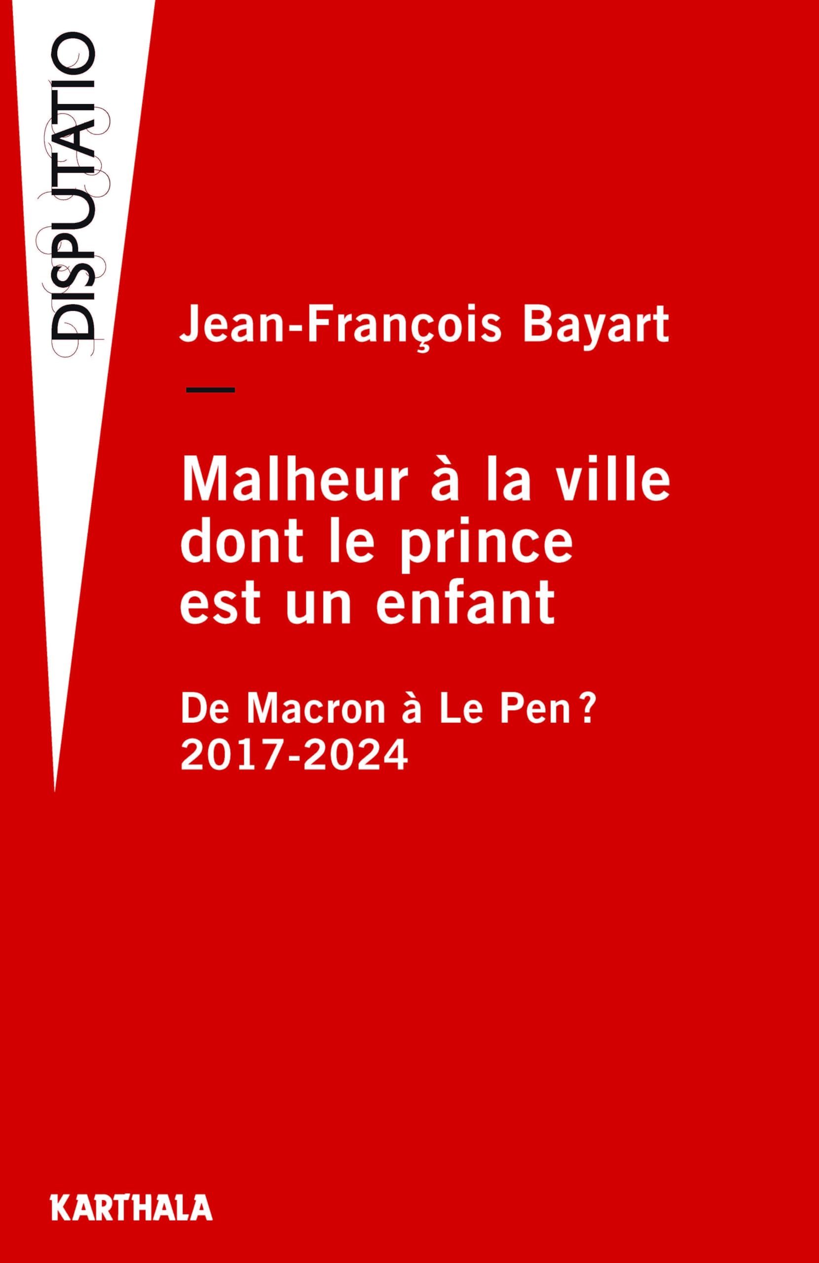 Malheur à la ville dont le prince est un enfant : de Macron à Le Pen ? : 2017-2024
