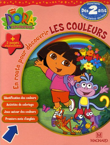Dora l'exploratrice. Vol. 2006. En route pour découvrir les couleurs, toute petite section de matern