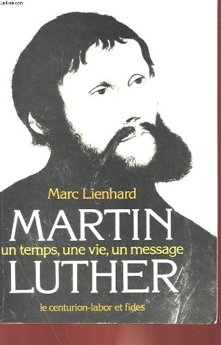 martin luther: un temps, une vie, un message