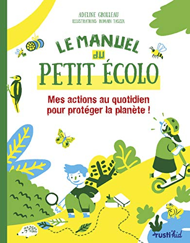 Le manuel du petit écolo : mes actions au quotidien pour protéger la planète !
