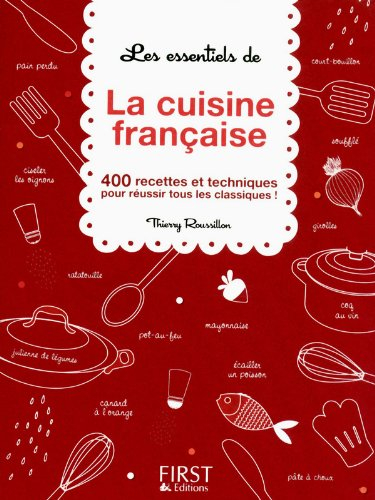 Les essentiels de la cuisine française : 400 recettes et techniques pour réussir tous les classiques