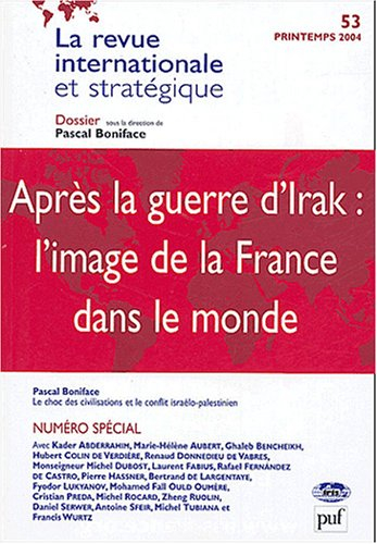 Revue internationale et stratégique, n° 53. Après la guerre d'Irak : l'image de la France dans le mo