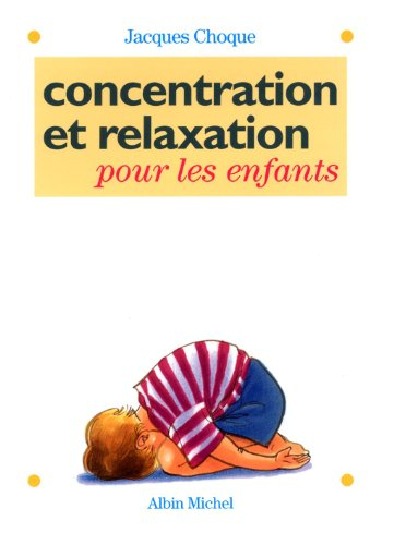 Concentration et relaxation pour les enfants : 100 exercices pour l'école et la maison