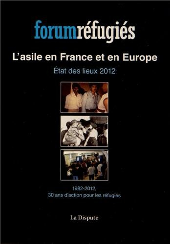 L'asile en France et en Europe : état des lieux 2012 : 1982-2012, 30 ans d'action pour les réfugiés