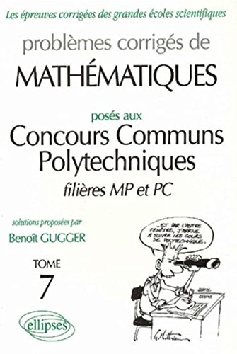 Problèmes corrigés de mathématiques posés au concours communs polytechniques, filières MP et PC
