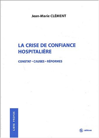 La crise de confiance hospitalière : constats, causes, réformes