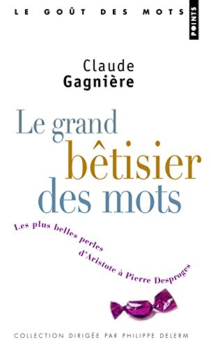 Le grand bêtisier des mots : les plus belles perles d'Aristote à Pierre Desproges