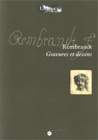Rembrandt : gravures et dessins : exposition, Paris, musée du Louvre, 18 mars-19 juin 2000