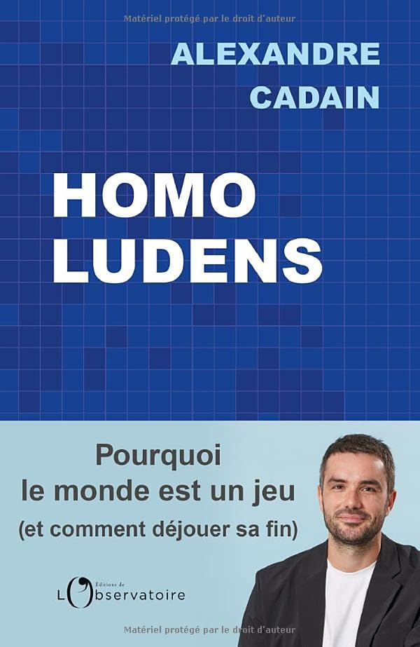 Homo ludens : pourquoi le monde est un jeu (et comment déjouer sa fin)
