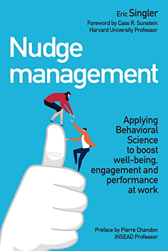 Nudge management - Anglais: Applying behavioural science to boost well-being, engagement and perform
