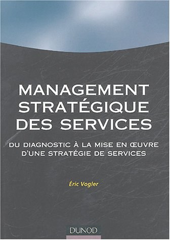 Management stratégique des services : du diagnostic à la mise en oeuvre d'une stratégie de services