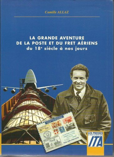 La grande aventure de la poste et du fret aérien : du XVIIIe siècle à nos jours
