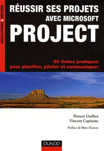 Réussir ses projets avec Microsoft Project : 50 fiches pratiques pour planifier, piloter et communiq