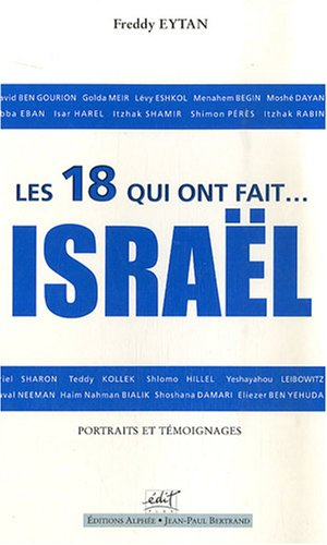 Les 18 qui ont fait... Israël : portraits et témoignages